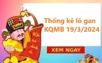 Thống kê lô gan KQMB 19/3/2024